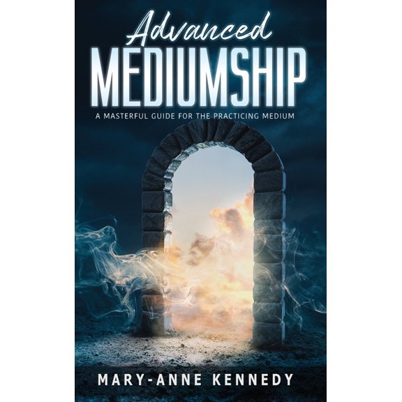 How to Become a Medium Advanced Mediumship: A Masterful Guide for the Practicing Medium, (Hardcover)
