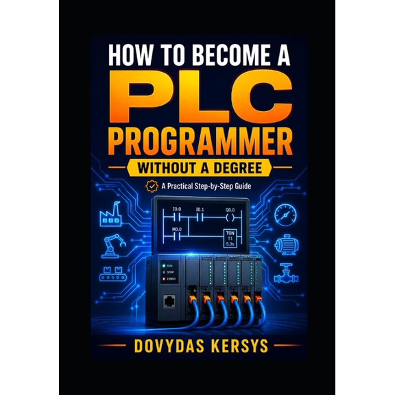 How to Become a PLC Programmer Without a Degree: A Practical Step-by-Step Guide to PLC Programming, Industrial Automatio, (Paperback)