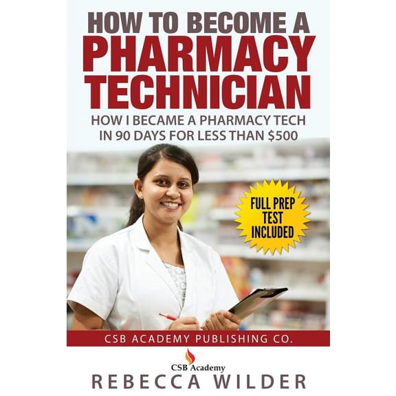 How to Become a Pharmacy Technician: How I became a Pharmacy Tech in 90 Days For Less Than $500, (Paperback)
