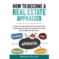 thumbnail image 1 of How to Become a Real Estate Appraiser: A Step-by-Step Guide with Practical Advice &amp; Real-World Insight for Starting , (Paperback), 1 of 1