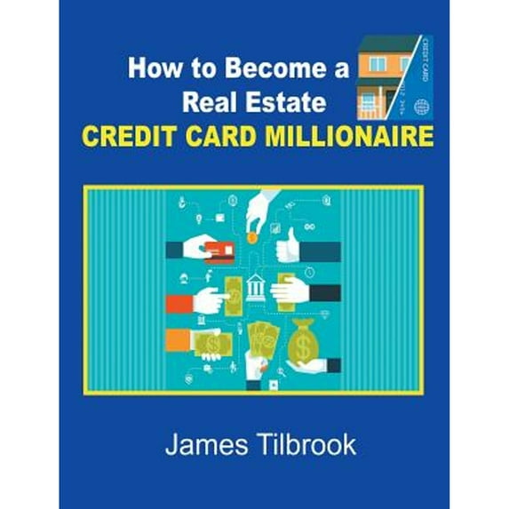 Pre-Owned How to Become a Real Estate Credit Card Millionaire (Paperback 9781684115624) by James Tilbrook
