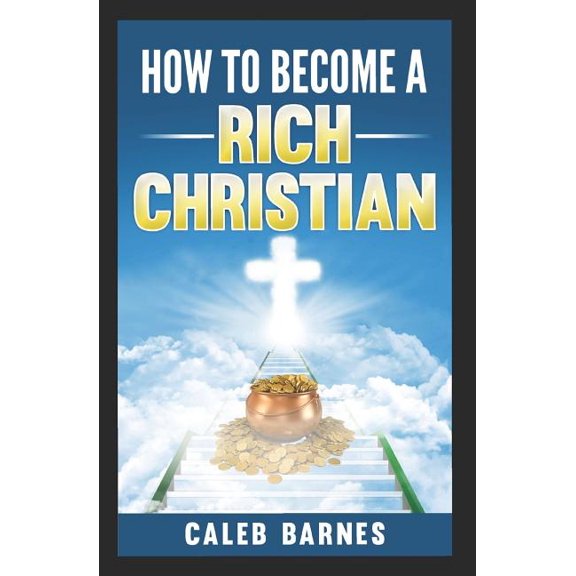 How to Become a Rich Christian (Paperback) by Caleb Barnes