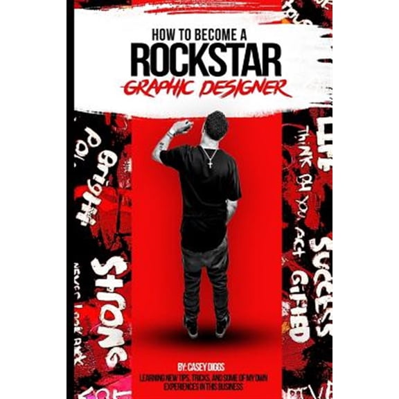 How to Become a Rockstar Graphic Designer (Paperback) by Casey Terrill Diggs