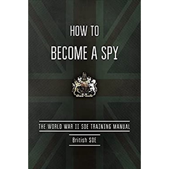 Pre-Owned How to Become a Spy: The World War II SOE Training Manual (Paperback) 1632205262 9781632205261