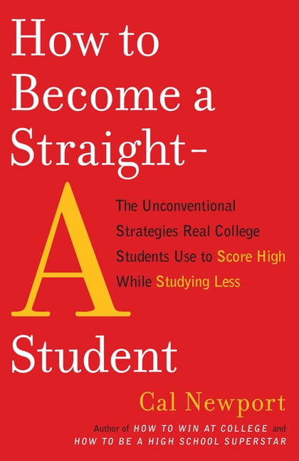 How to Become a Straight-A Student: The Unconventional Strategies Real  College Students Use to Score High While Studying Less See more