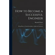 How to Become a Successful Engineer : Being Hints to Youths Intending to Adopt the Profession (Paperback)
