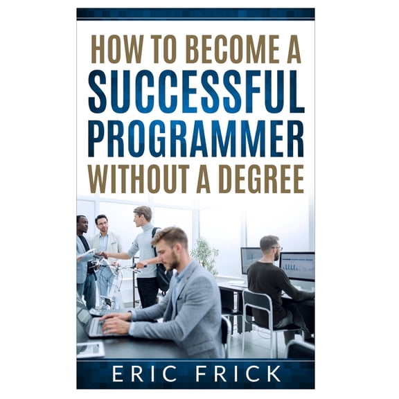 How to Become a Successful Programmer Without a Degree, (Paperback)
