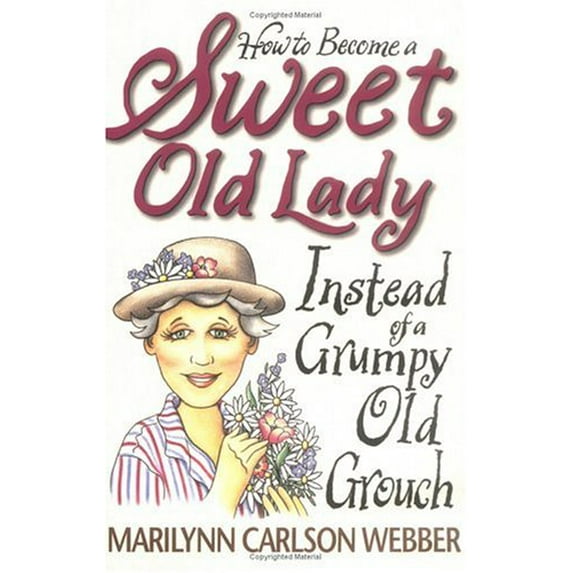 Pre-Owned How to Become a Sweet Old Lady Instead of a Grumpy Old Grouch Paperback