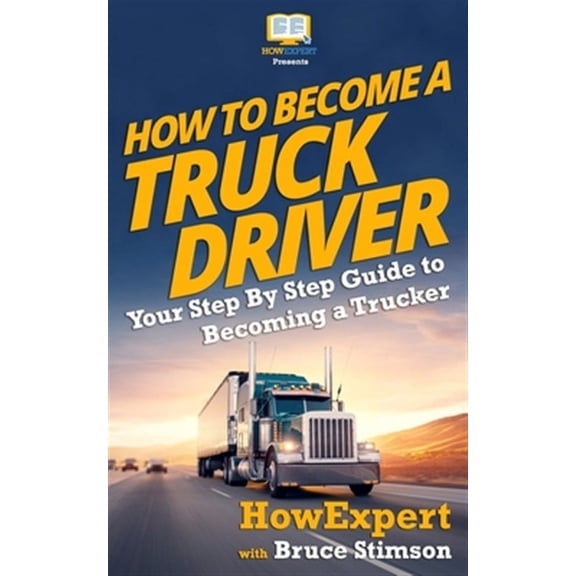 How to Become a Truck Driver (Paperback) by Bruce Stimson, Howexpert Press