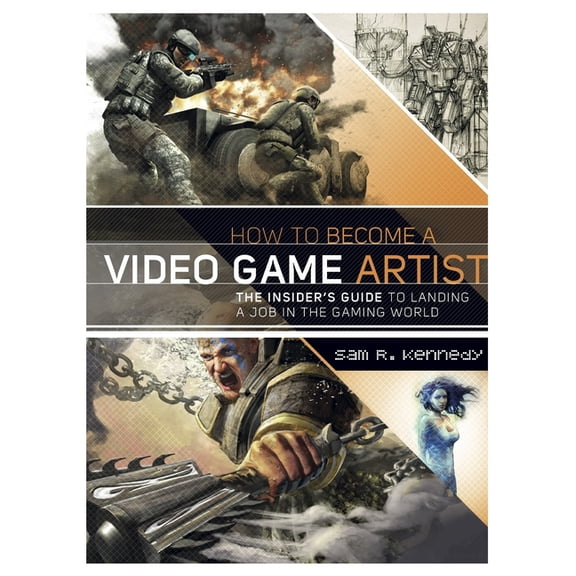 How to Become a Video Game Artist : The Insider's Guide to Landing a Job in the Gaming World (Paperback)