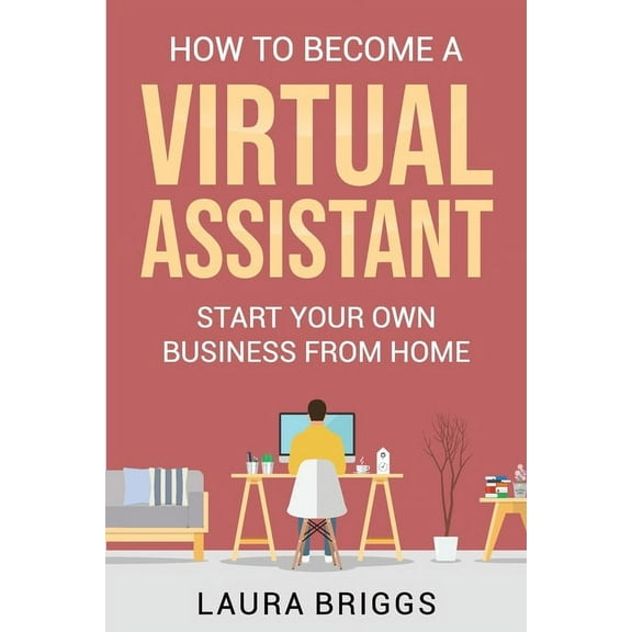 How to Become a Virtual Assistant: Start Your Own Business from Home, (Paperback)