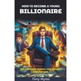 thumbnail image 1 of How to Become a Young Billionaire: The Complete Manual for Success and Fortune (Paperback), 1 of 1
