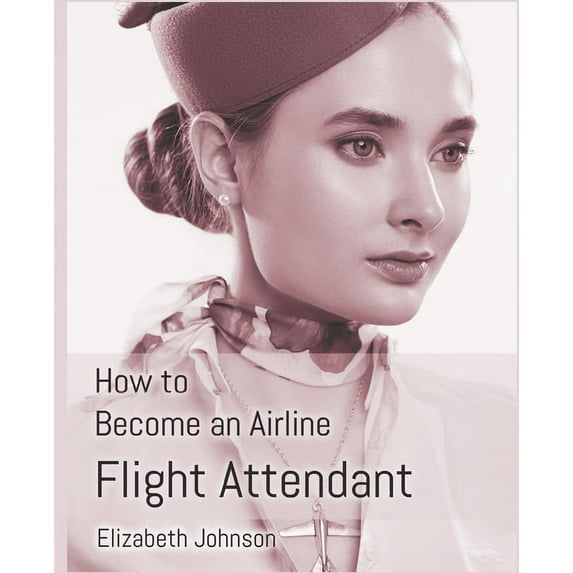 How to Become an Airline Flight Attendant, (Paperback)