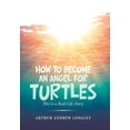 thumbnail image 1 of How to Become an Angel for Turtles: This Is a Real-Life Story (Hardcover), 1 of 1