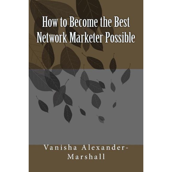 How to Become the Best Network Marketer Possible (Paperback)