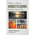 thumbnail image 1 of How to Begin Homesteading: Start Small, Succeed, Expand!, (Paperback), 1 of 1