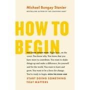 How to Begin Start Doing Something That Matters Paperback