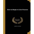 thumbnail image 1 of How to Begin to Live Forever, 1 of 1