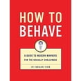 thumbnail image 1 of Pre-Owned How to Behave: A Guide to Modern Manners for the Socially Challenged (Paperback) 1931686319 9781931686310, 1 of 1