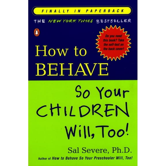 How to Behave So Your Children Will, Too!, (Paperback)