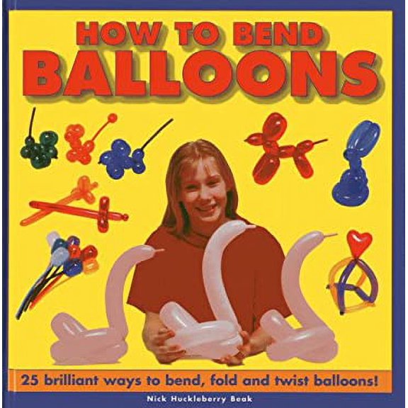 Pre-Owned How to Bend Balloons: 25 Brilliant Ways to Bend, Fold and Twist Balloons! (Hardcover) 1843228645 9781843228646