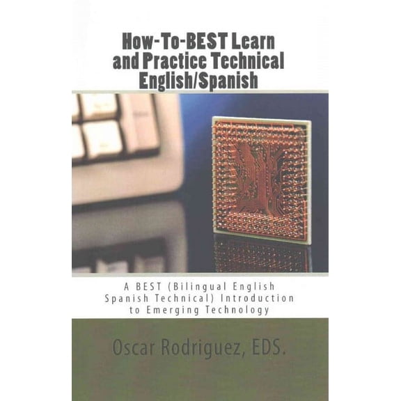 How-to-Best Learn and Practice Technical English/Spanish : A Best Introduction to Emerging Technology