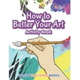 thumbnail image 1 of How to Better Your Art Activity Book, (Paperback), 1 of 1