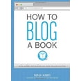 thumbnail image 1 of Pre-Owned How to Blog a Book: Write, Publish, and Promote Your Work One Post at a Time (Paperback) 1599635402 9781599635408, 1 of 1