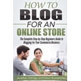 thumbnail image 1 of How To Blog for an Online Store: The Complete Step-by-Step Beginners Guide to Blogging for Your Ecommerce Business (Paperback), 1 of 1