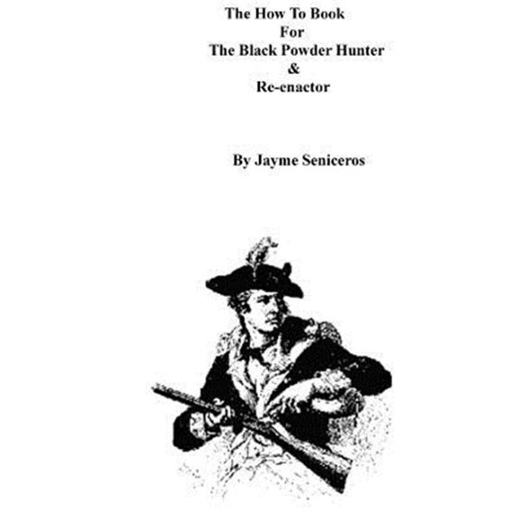 How to Book for the Black Powder Hunter & Re-enactor