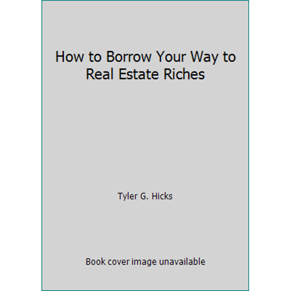 Pre-Owned How to Borrow Your Way to Real Estate Riches (Hardcover) 0134026101 9780134026107
