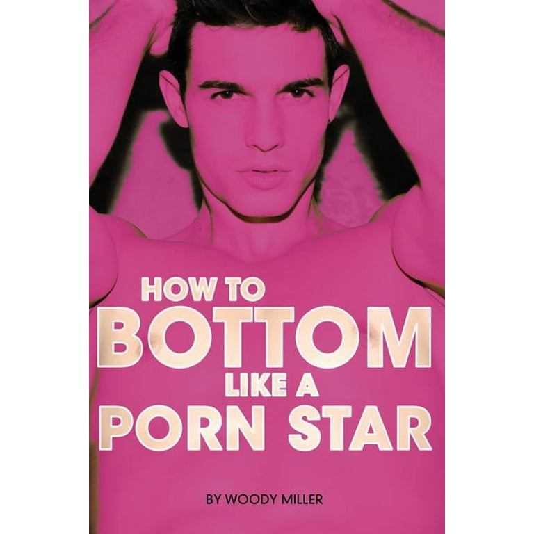 Gay Anal Porn Stars - How to Bottom Like a Porn Star. the Guide to Gay Anal Sex. (Paperback) -  Walmart.com