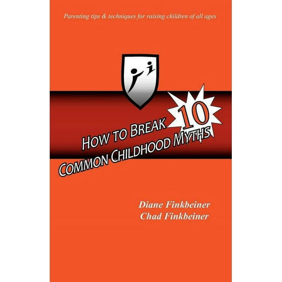 How to Break 10 Common Childhood Myths Paperback 0615436218 9780615436210 Diane Finkbeiner, Chad Finkbeiner
