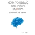 thumbnail image 1 of How to Break Free from Anxiety - A Transformational Guide to Wellness, (Paperback), 1 of 1