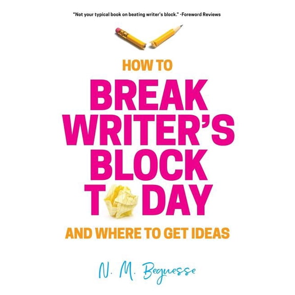 How to Break Writer's Block Today & Where To Get Ideas, (Paperback)