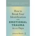 thumbnail image 1 of Pre-Owned How to Break Your Identification with Emotional Trauma in 10 Days : Ten Guided Exercises to Reestablish Your Original Identity (Paperback) 9781732083264, 1 of 1