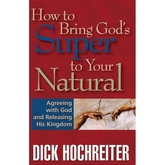 How to Bring God's Super to Your Natural: Agreeing with God and Releasing His Kingdom, (Paperback)