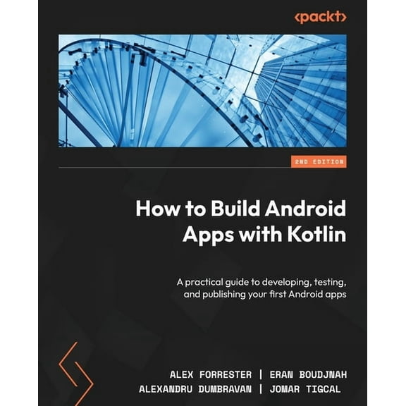 How to Build Android Apps with Kotlin - Second Edition: A practical guide to developing, testing, and publishing your fi, (Paperback)