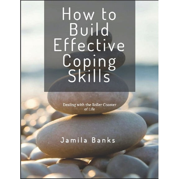 How to Build Effective Coping Skills: Dealing with the Roller Coaster of Life (Paperback)