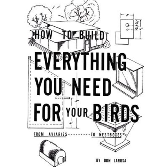 Pre-Owned How to Build Everything You Need For Your Birds: From Aviaries . . . To Nestboxes (Paperback) 1403346879 9781403346872