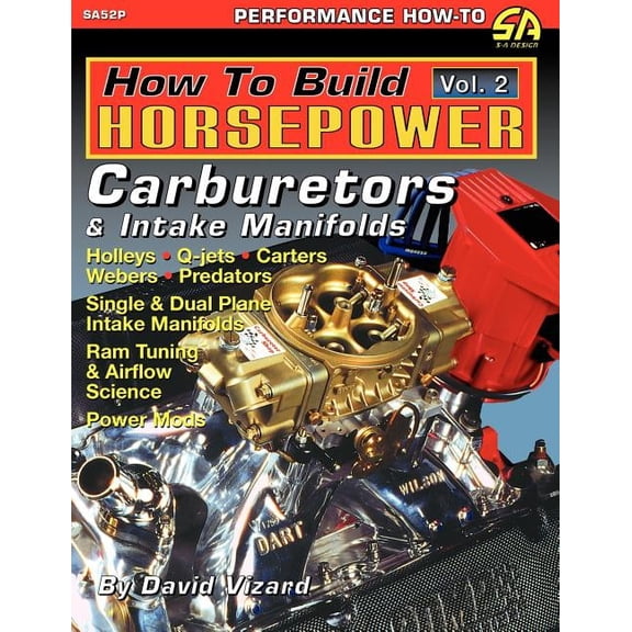 How to Build Horsepower, Volume 2: Carburetors and Intake Manifolds, (Paperback)
