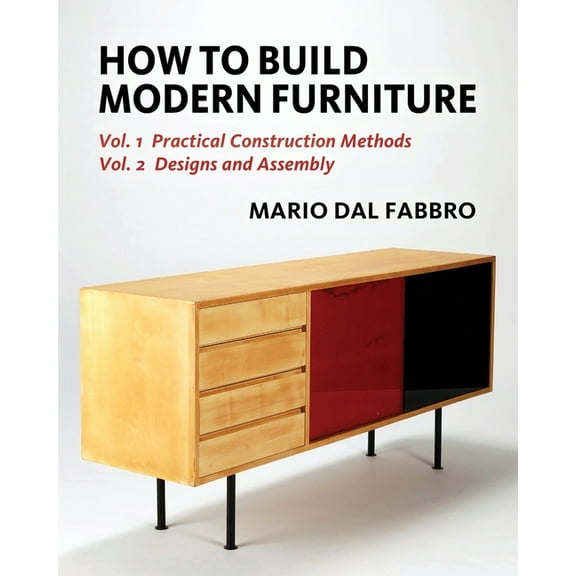 How to Build Modern Furniture: Volume 1: Practical Construction Methods and Volume 2: Designs and Assembly, (Paperback)