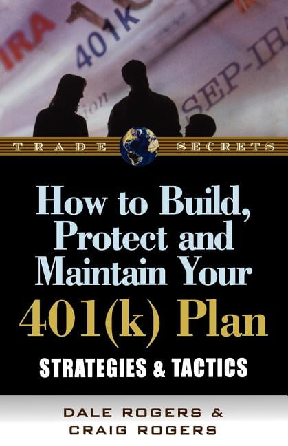 How to Build, Protect, and Maintain Your 401(k) Plan: Strategies ...