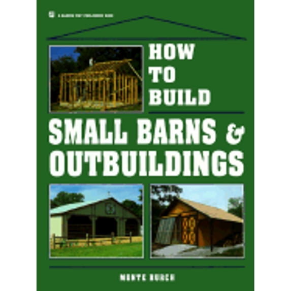 Pre-Owned How to Build Small Barns & Outbuildings (Hardcover) 0882667742 9780882667744
