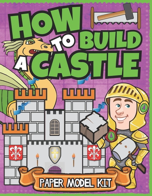 How to Build Things How To Build A Castle: Paper Model Kit For Kids ...
