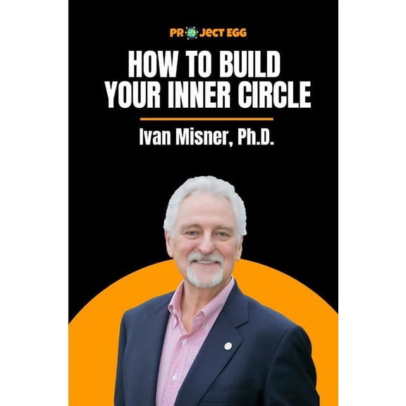 How to Build Your Inner Circle: Ivan Misner, Ph.D.
