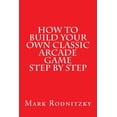 thumbnail image 1 of How to Build Your Own Classic Arcade Game Step by Step (Paperback) by Mark Rodnitzky, 1 of 1