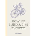thumbnail image 1 of How to Build a Bike (in a Weekend), (Hardcover), 1 of 1