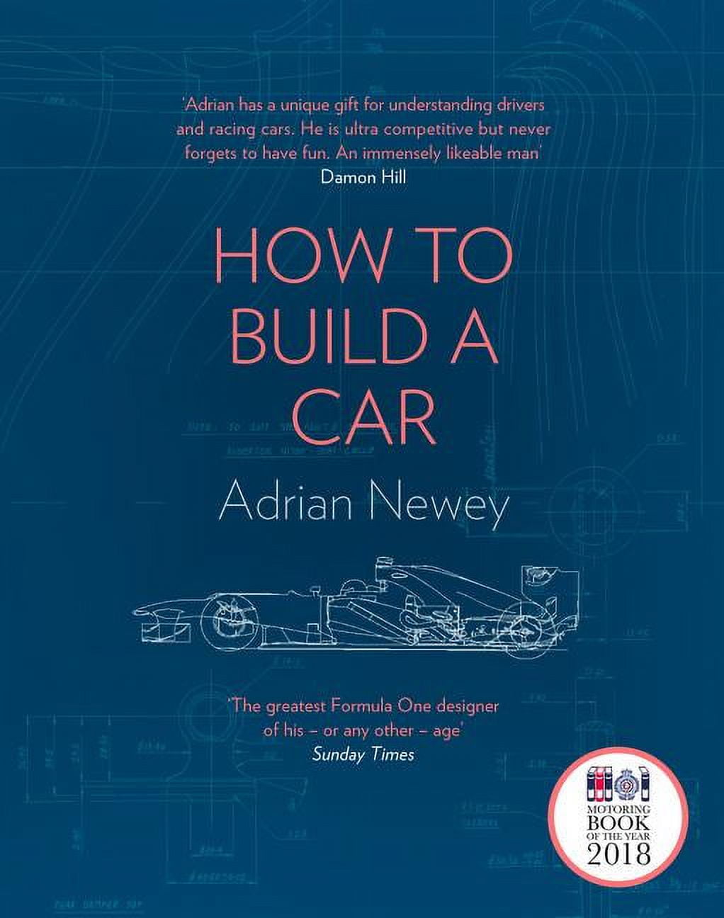 ADRIAN NEWEY How to Build a Car: The Autobiography of the World's Greatest Formula 1 Designer, (Hardcover)