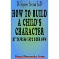 thumbnail image 1 of How to Build a Child's Character: By Tapping Into Your Own (Paperback) by Dr. Stephen Birchak, 1 of 1
